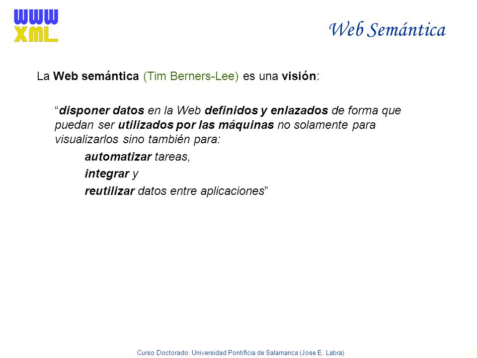 Web Semántica La Web semántica (Tim Berners-Lee) es una visión: