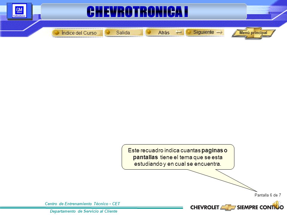 Índice del Curso Atrás. Siguiente. Este recuadro indica cuantas paginas o pantallas tiene el tema que se esta estudiando y en cual se encuentra.