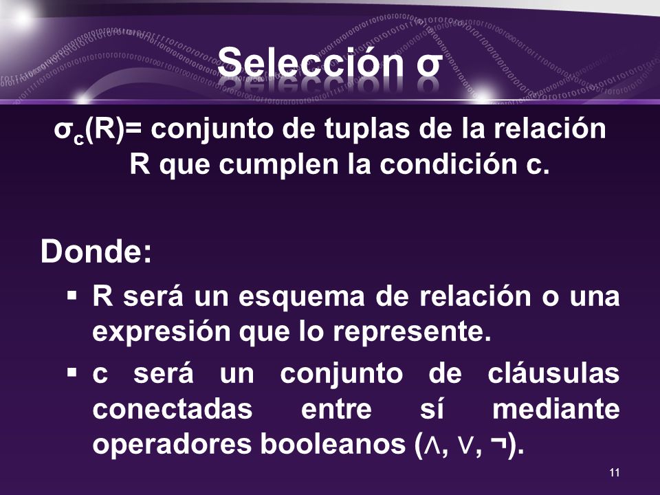 σc(R)= conjunto de tuplas de la relación R que cumplen la condición c.