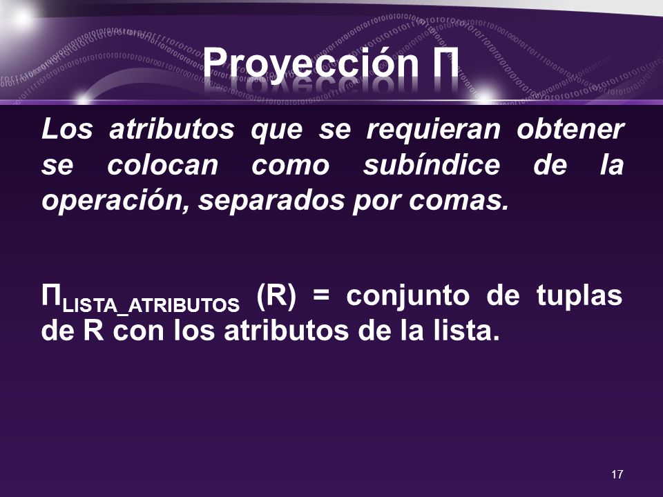 Proyección Π Los atributos que se requieran obtener se colocan como subíndice de la operación, separados por comas.