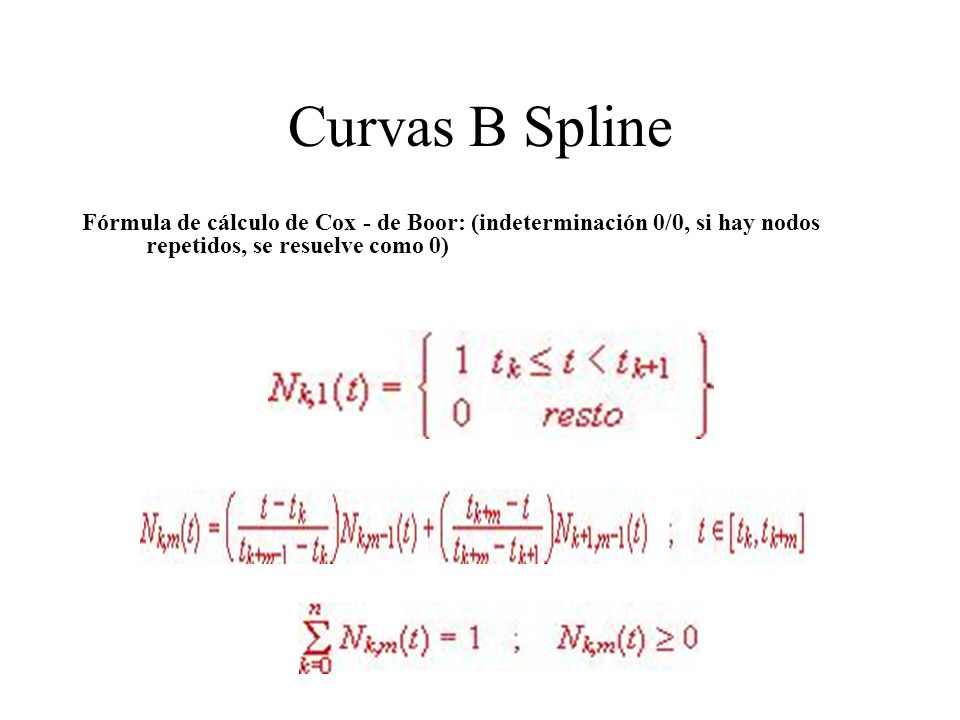 Curvas B Spline Fórmula de cálculo de Cox - de Boor: (indeterminación 0/0, si hay nodos repetidos, se resuelve como 0)