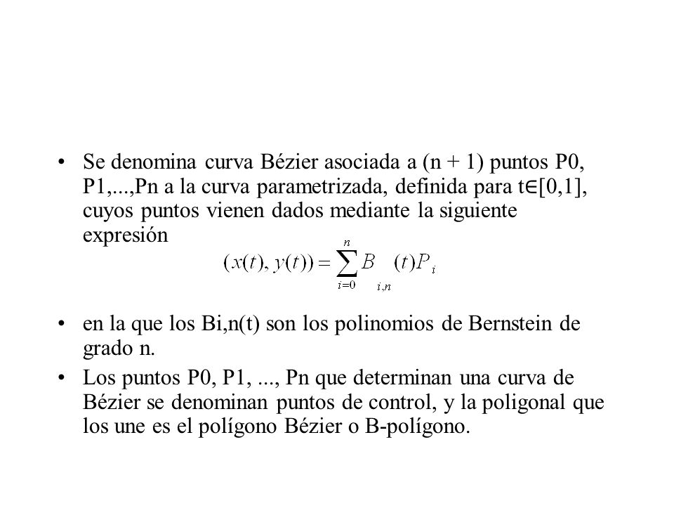 Se denomina curva Bézier asociada a (n + 1) puntos P0, P1,