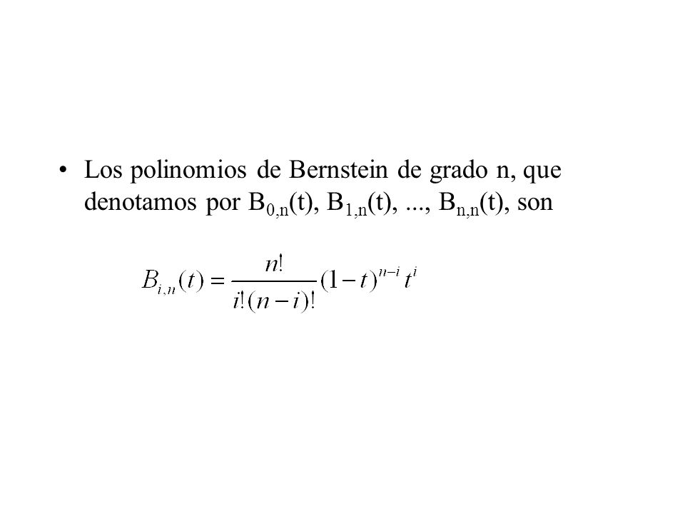 Los polinomios de Bernstein de grado n, que denotamos por B0,n(t), B1,n(t), ..., Bn,n(t), son