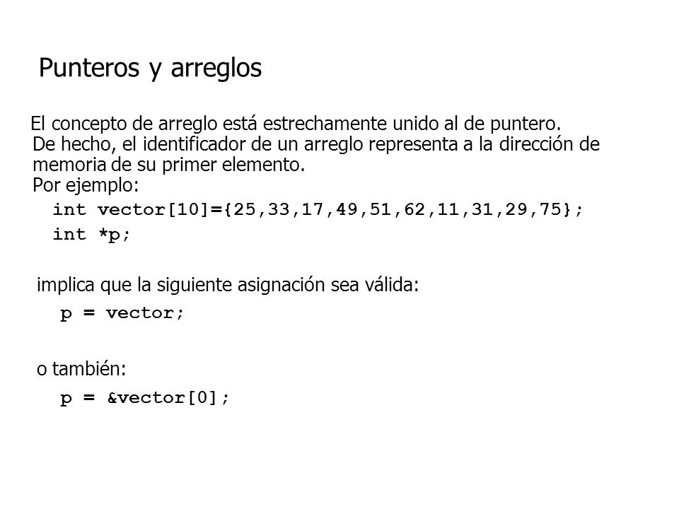 Punteros y arreglos p = vector; p = &vector[0];
