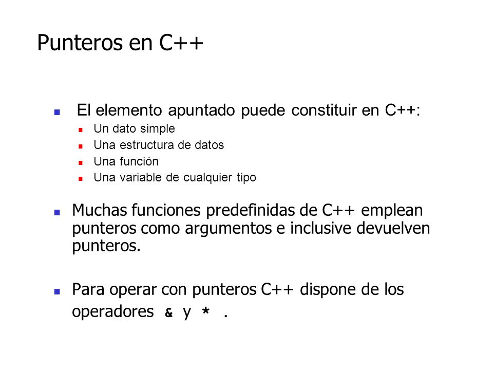 Punteros en C++ El elemento apuntado puede constituir en C++: