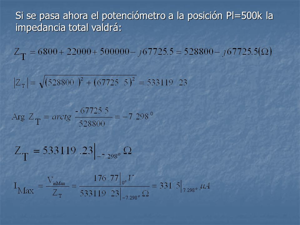 Si se pasa ahora el potenciómetro a la posición Pl=500k la impedancia total valdrá: