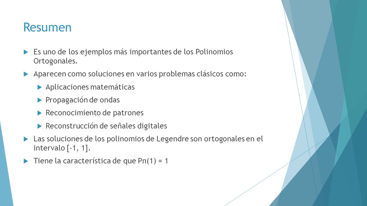 Resumen Es uno de los ejemplos más importantes de los Polinomios Ortogonales. Aparecen como soluciones en varios problemas clásicos como: