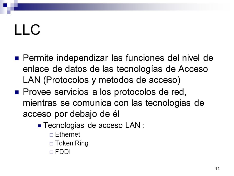 LLC Permite independizar las funciones del nivel de enlace de datos de las tecnologías de Acceso LAN (Protocolos y metodos de acceso)