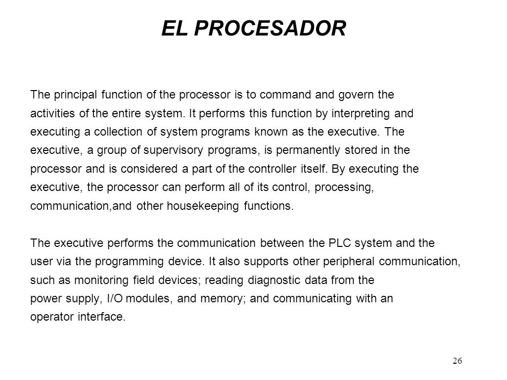 EL PROCESADOR The principal function of the processor is to command and govern the.