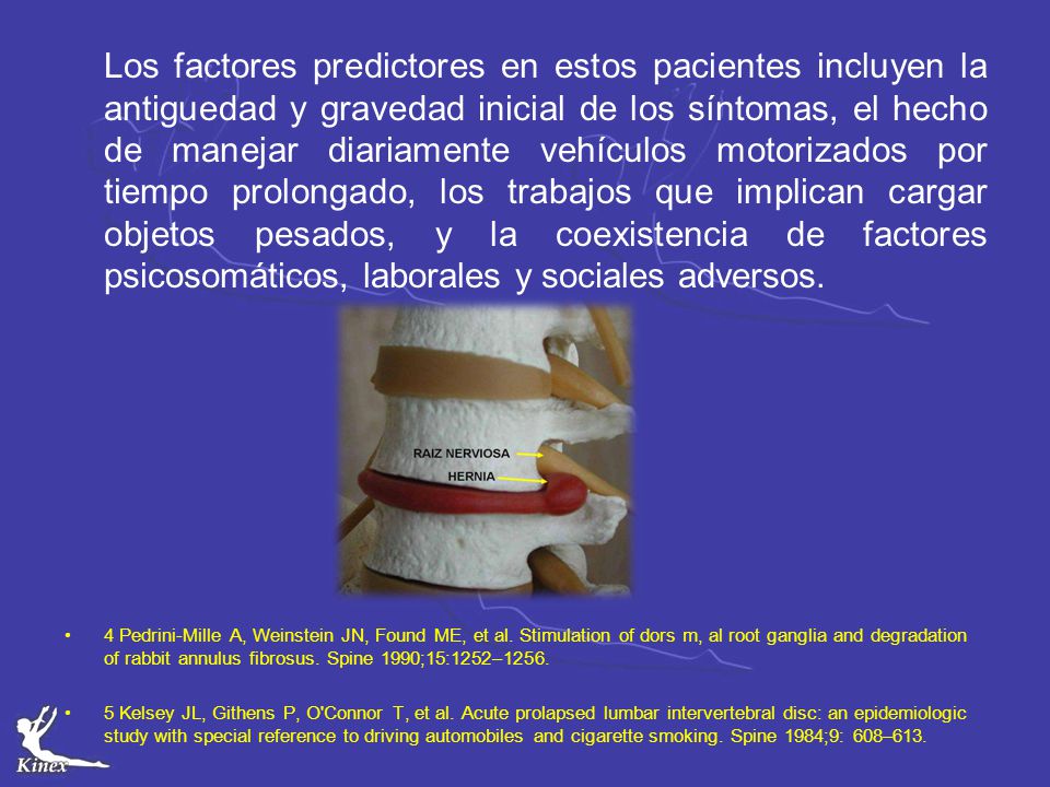 Los factores predictores en estos pacientes incluyen la antiguedad y gravedad inicial de los síntomas, el hecho de manejar diariamente vehículos motorizados por tiempo prolongado, los trabajos que implican cargar objetos pesados, y la coexistencia de factores psicosomáticos, laborales y sociales adversos.