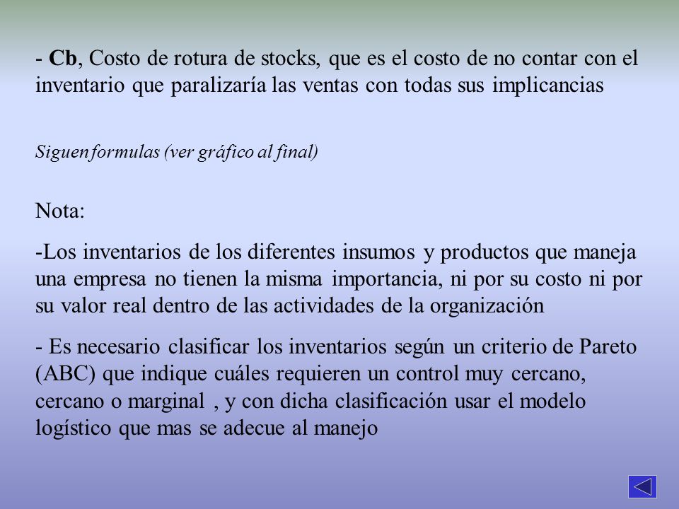 - Cb, Costo de rotura de stocks, que es el costo de no contar con el inventario que paralizaría las ventas con todas sus implicancias