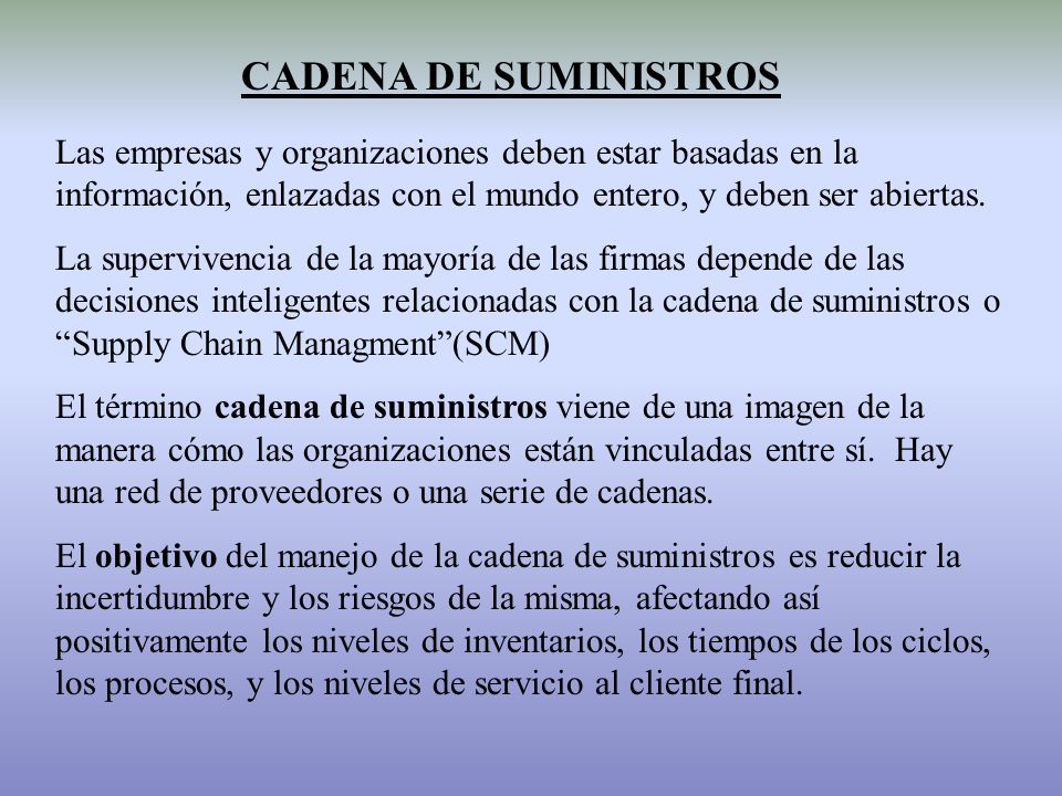 CADENA DE SUMINISTROS Las empresas y organizaciones deben estar basadas en la información, enlazadas con el mundo entero, y deben ser abiertas.