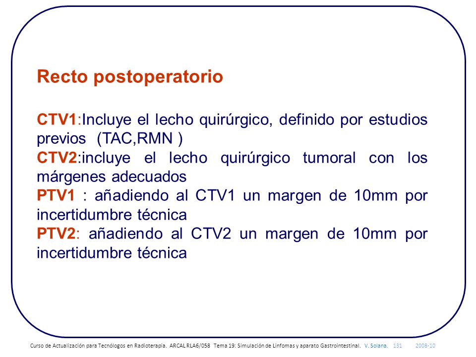 Recto postoperatorio CTV1:Incluye el lecho quirúrgico, definido por estudios previos (TAC,RMN )