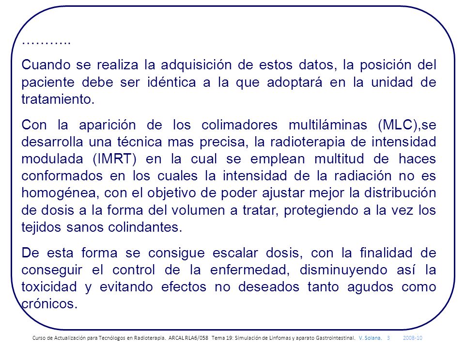 ……….. Cuando se realiza la adquisición de estos datos, la posición del paciente debe ser idéntica a la que adoptará en la unidad de tratamiento.