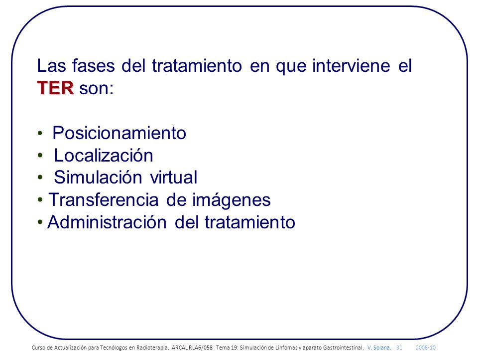 Las fases del tratamiento en que interviene el TER son: