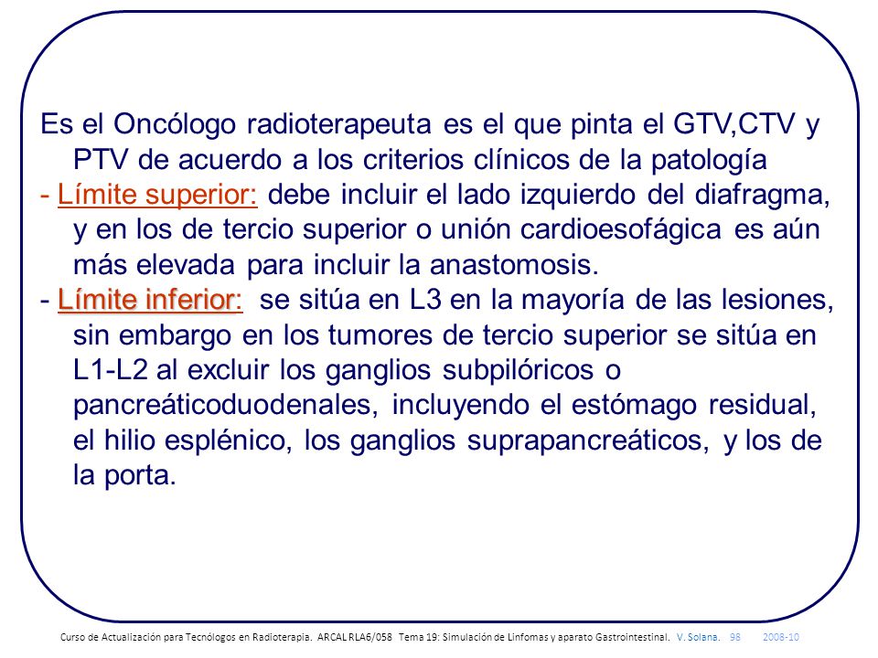 Es el Oncólogo radioterapeuta es el que pinta el GTV,CTV y PTV de acuerdo a los criterios clínicos de la patología