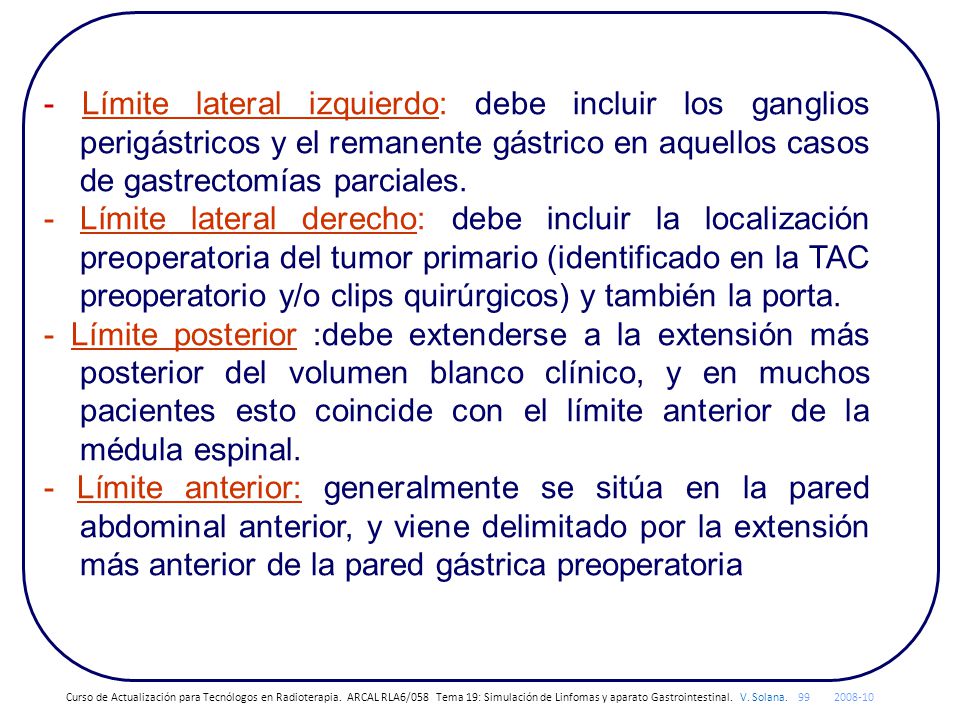 - Límite lateral izquierdo: debe incluir los ganglios perigástricos y el remanente gástrico en aquellos casos de gastrectomías parciales.