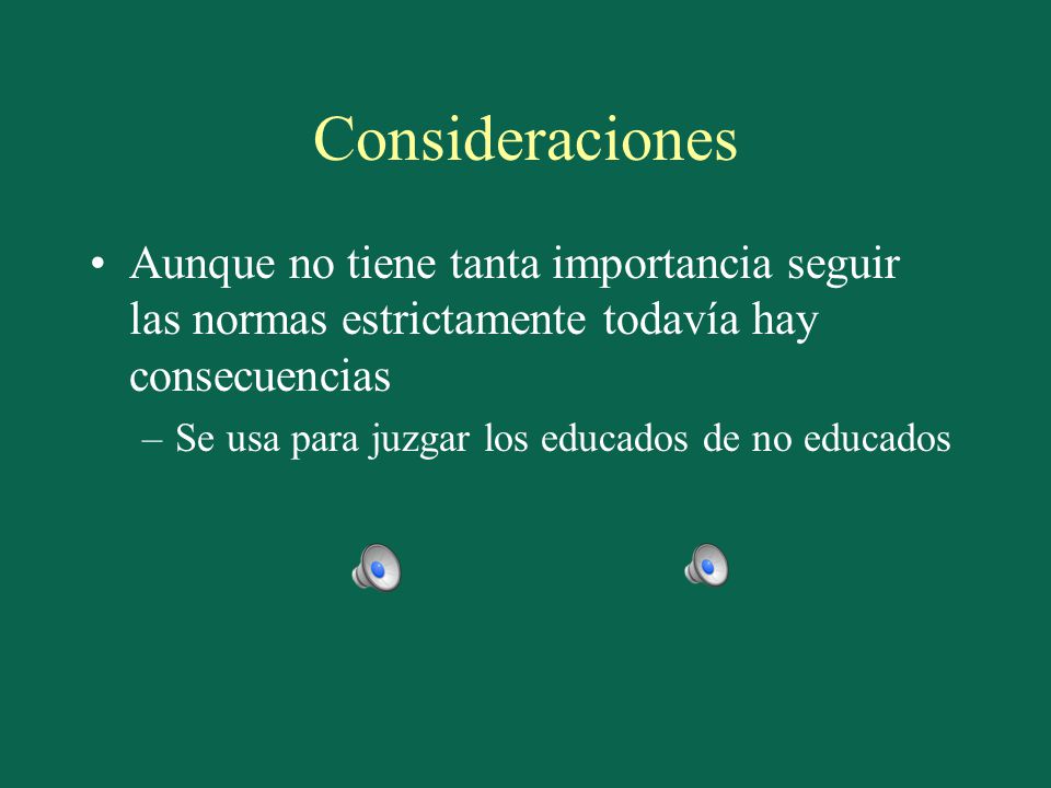 Consideraciones Aunque no tiene tanta importancia seguir las normas estrictamente todavía hay consecuencias.