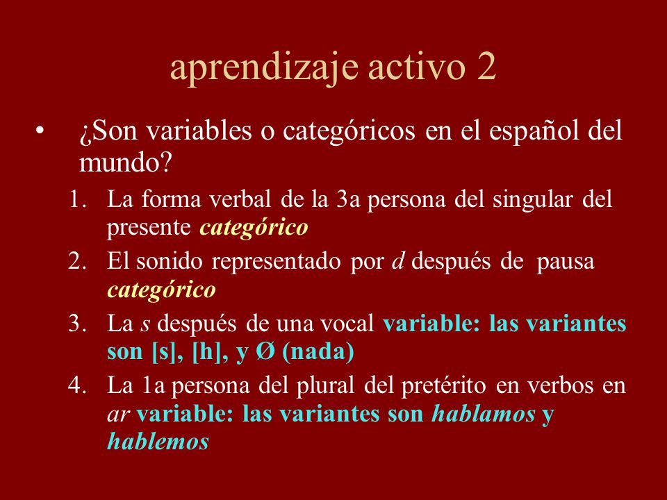 aprendizaje activo 2 ¿Son variables o categóricos en el español del mundo La forma verbal de la 3a persona del singular del presente categórico.