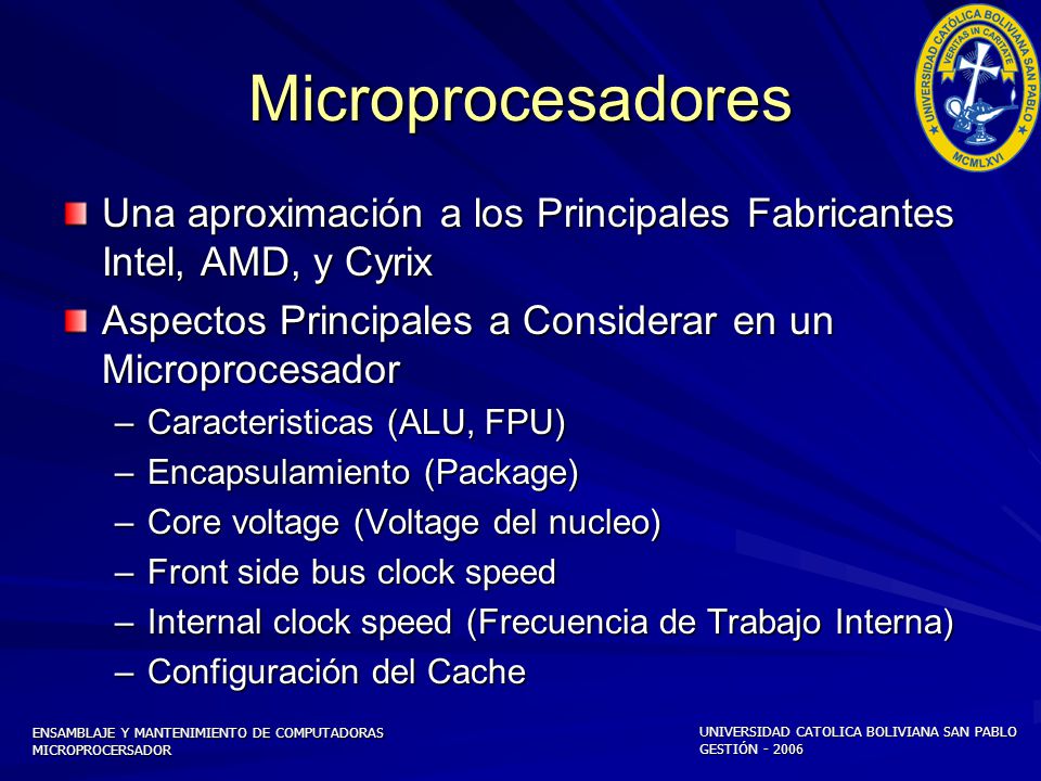 Microprocesadores Una aproximación a los Principales Fabricantes Intel, AMD, y Cyrix. Aspectos Principales a Considerar en un Microprocesador.