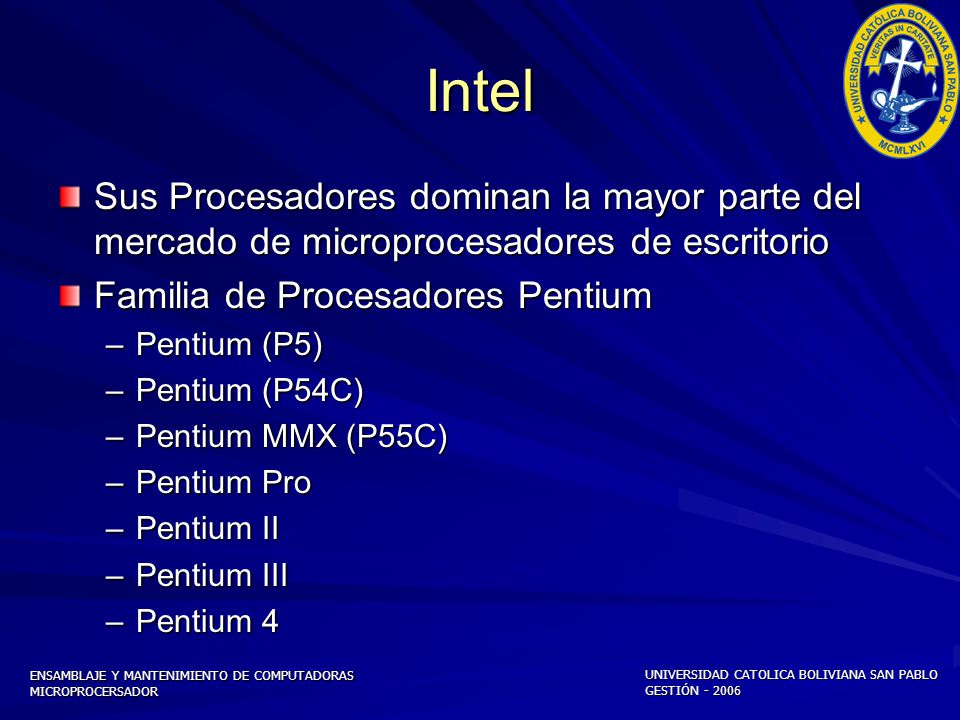 Intel Sus Procesadores dominan la mayor parte del mercado de microprocesadores de escritorio. Familia de Procesadores Pentium.
