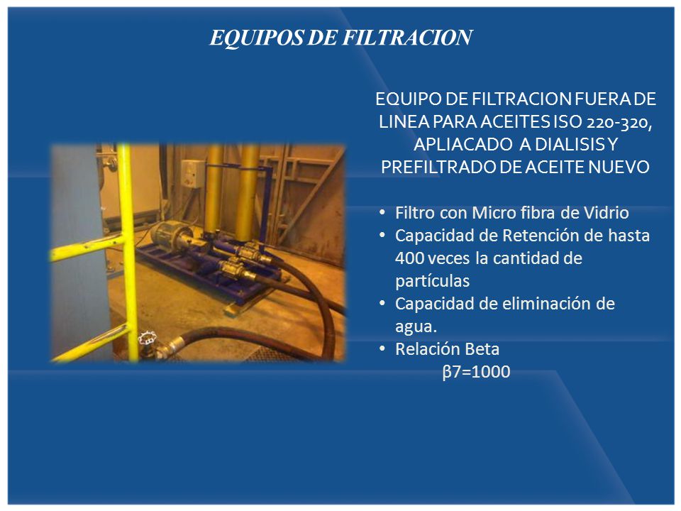EQUIPOS DE FILTRACION EQUIPO DE FILTRACION FUERA DE LINEA PARA ACEITES ISO , APLIACADO A DIALISIS Y PREFILTRADO DE ACEITE NUEVO.