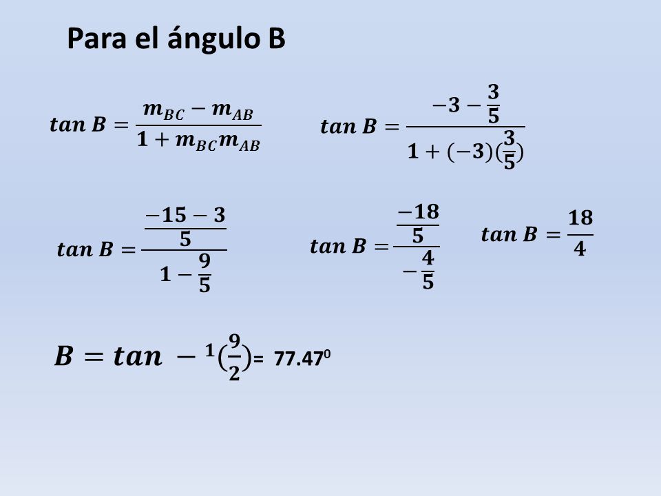 Para el ángulo B 𝑩=𝒕𝒂𝒏 −𝟏( 𝟗 𝟐 )= 𝒕𝒂𝒏 𝑩= −𝟑− 𝟑 𝟓 𝟏+(−𝟑)( 𝟑 𝟓 )