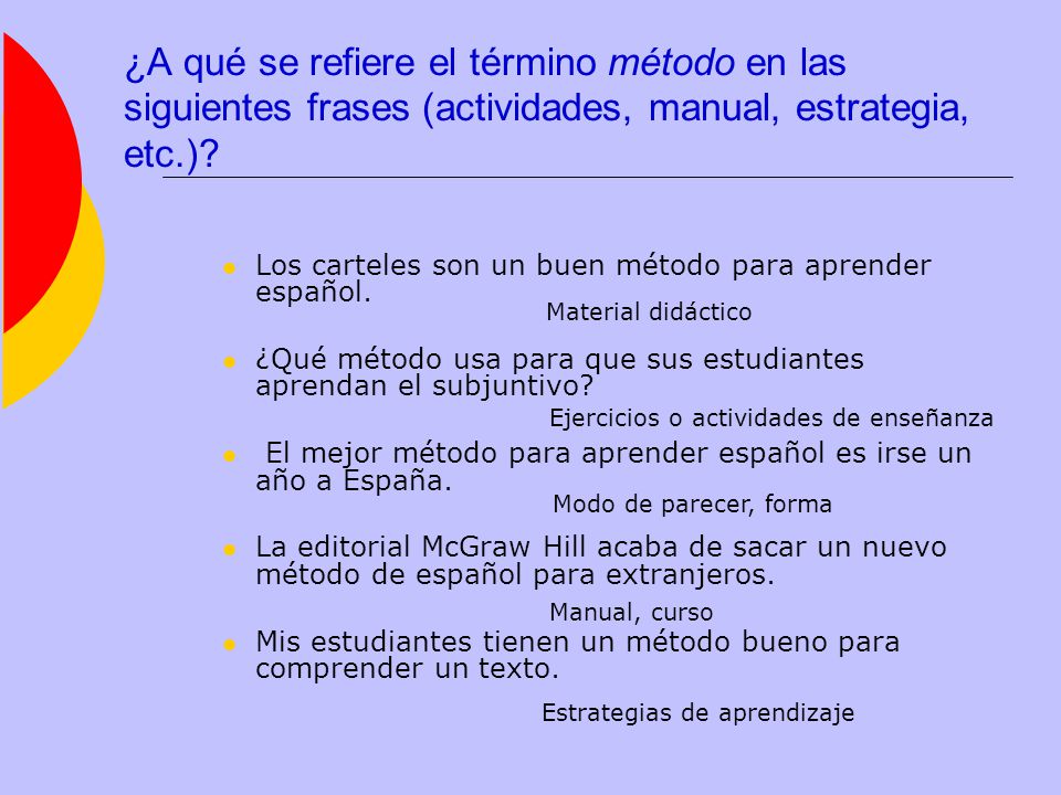 ¿A qué se refiere el término método en las siguientes frases (actividades, manual, estrategia, etc.)
