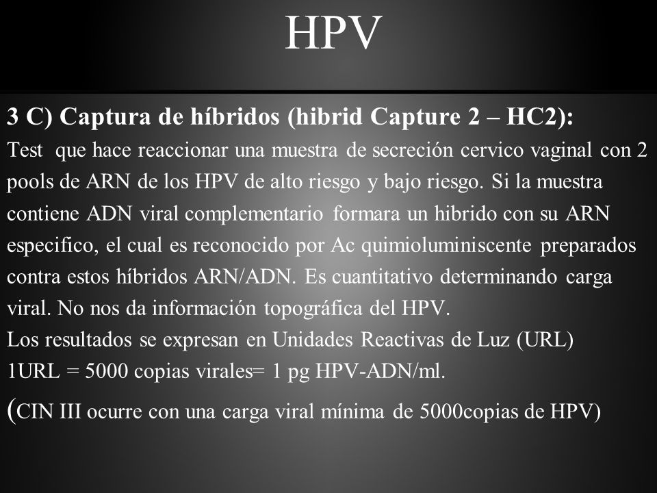 HPV (CIN III ocurre con una carga viral mínima de 5000copias de HPV)