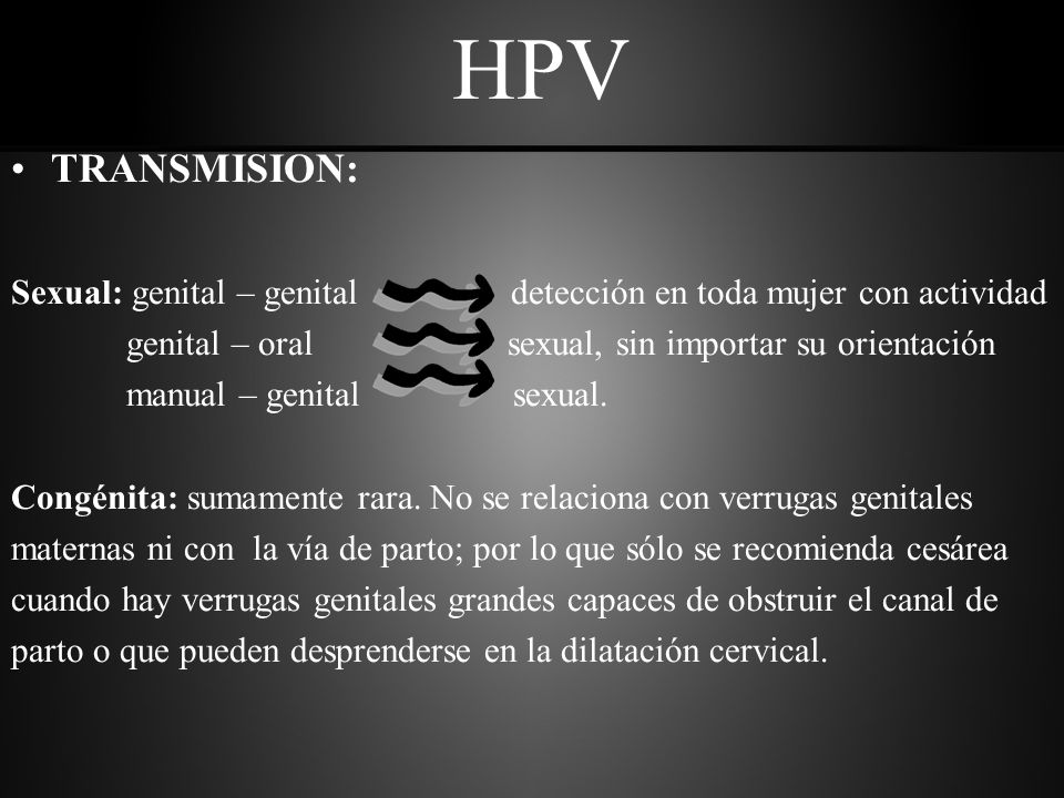 HPV TRANSMISION: Sexual: genital – genital detección en toda mujer con actividad.