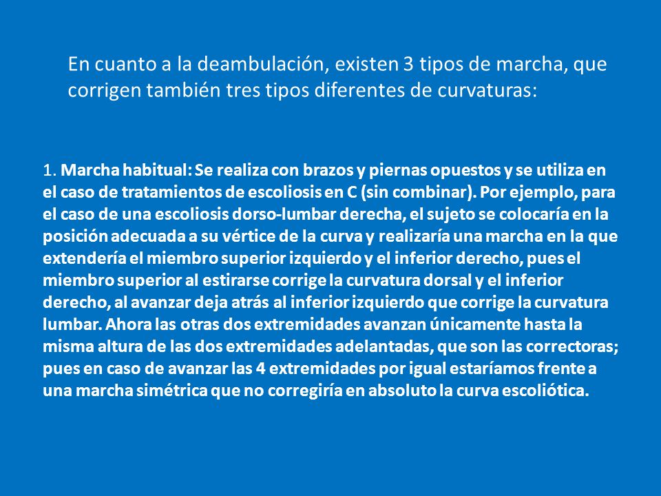 En cuanto a la deambulación, existen 3 tipos de marcha, que corrigen también tres tipos diferentes de curvaturas: