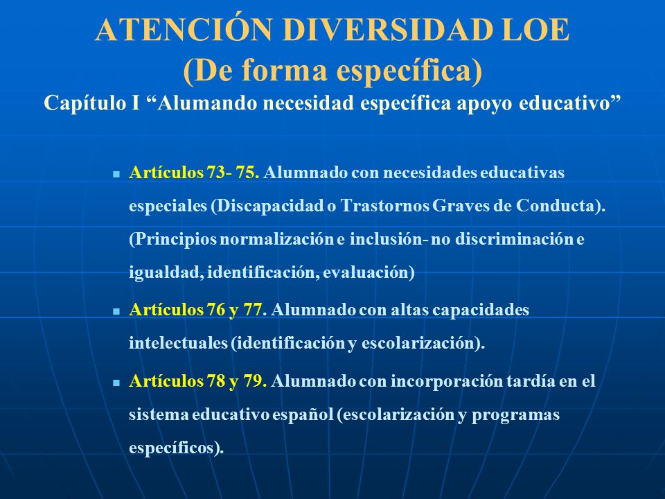 ATENCIÓN DIVERSIDAD LOE (De forma específica) Capítulo I Alumando necesidad específica apoyo educativo