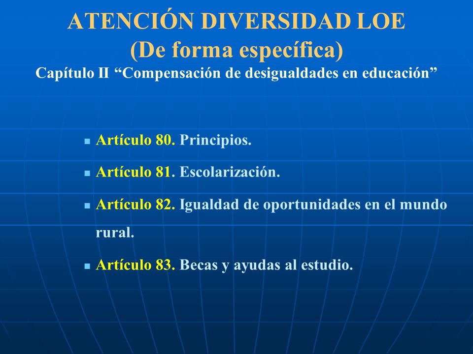 ATENCIÓN DIVERSIDAD LOE (De forma específica) Capítulo II Compensación de desigualdades en educación