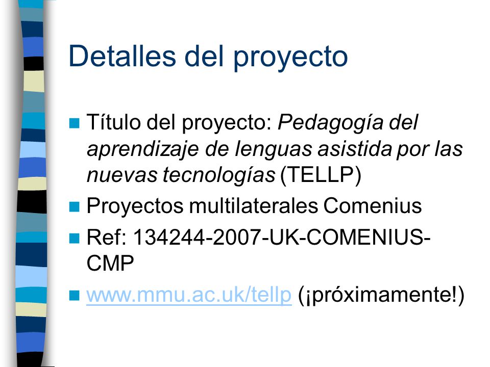 Detalles del proyecto Título del proyecto: Pedagogía del aprendizaje de lenguas asistida por las nuevas tecnologías (TELLP)