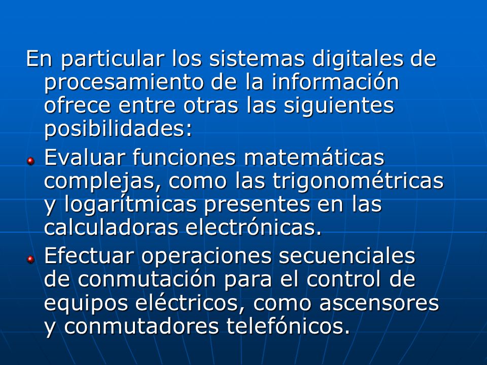 En particular los sistemas digitales de procesamiento de la información ofrece entre otras las siguientes posibilidades:
