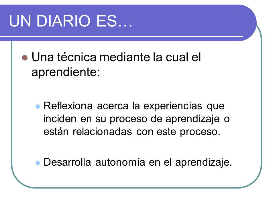 UN DIARIO ES… Una técnica mediante la cual el aprendiente: