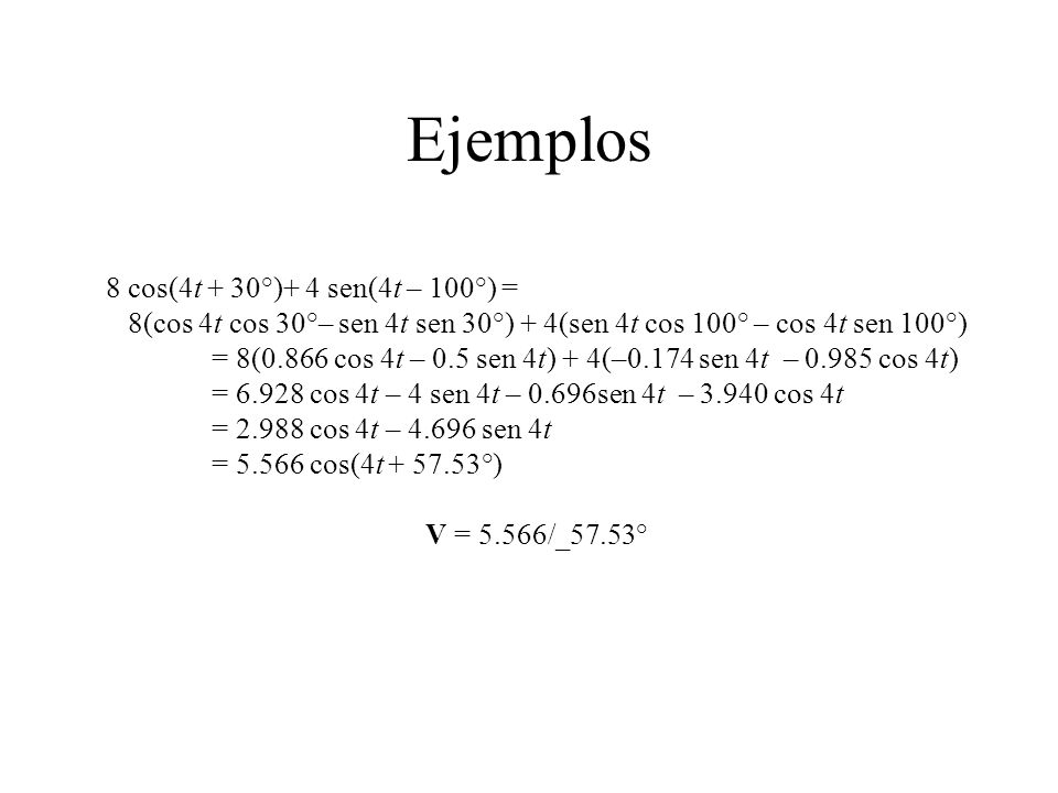 Ejemplos 8 cos(4t + 30°)+ 4 sen(4t – 100°) =