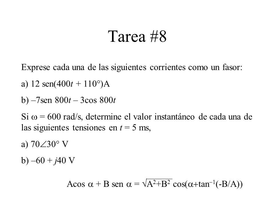 Tarea #8 Exprese cada una de las siguientes corrientes como un fasor: