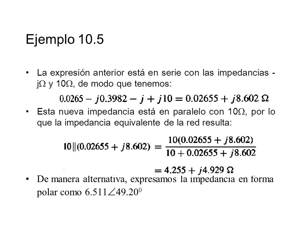 Ejemplo 10.5 La expresión anterior está en serie con las impedancias -j y 10, de modo que tenemos: