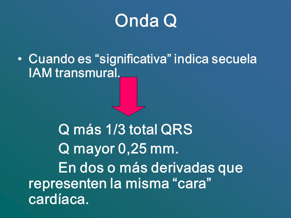 Onda Q Q más 1/3 total QRS Q mayor 0,25 mm.