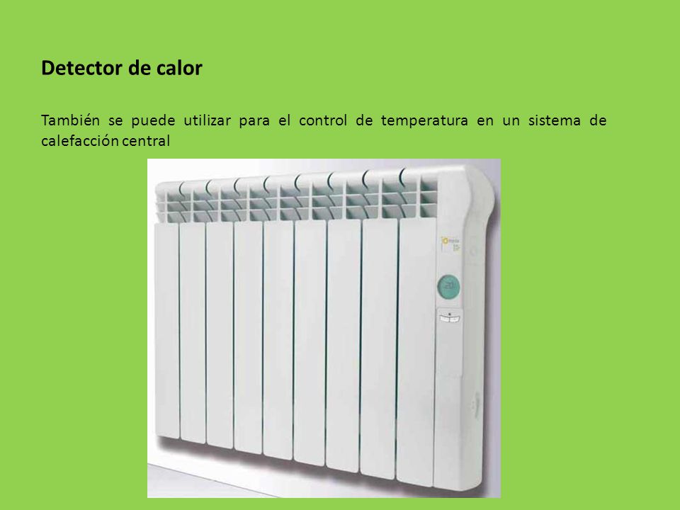 Detector de calor También se puede utilizar para el control de temperatura en un sistema de calefacción central.