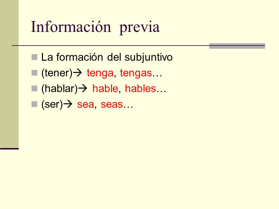 Información previa La formación del subjuntivo (tener) tenga, tengas…