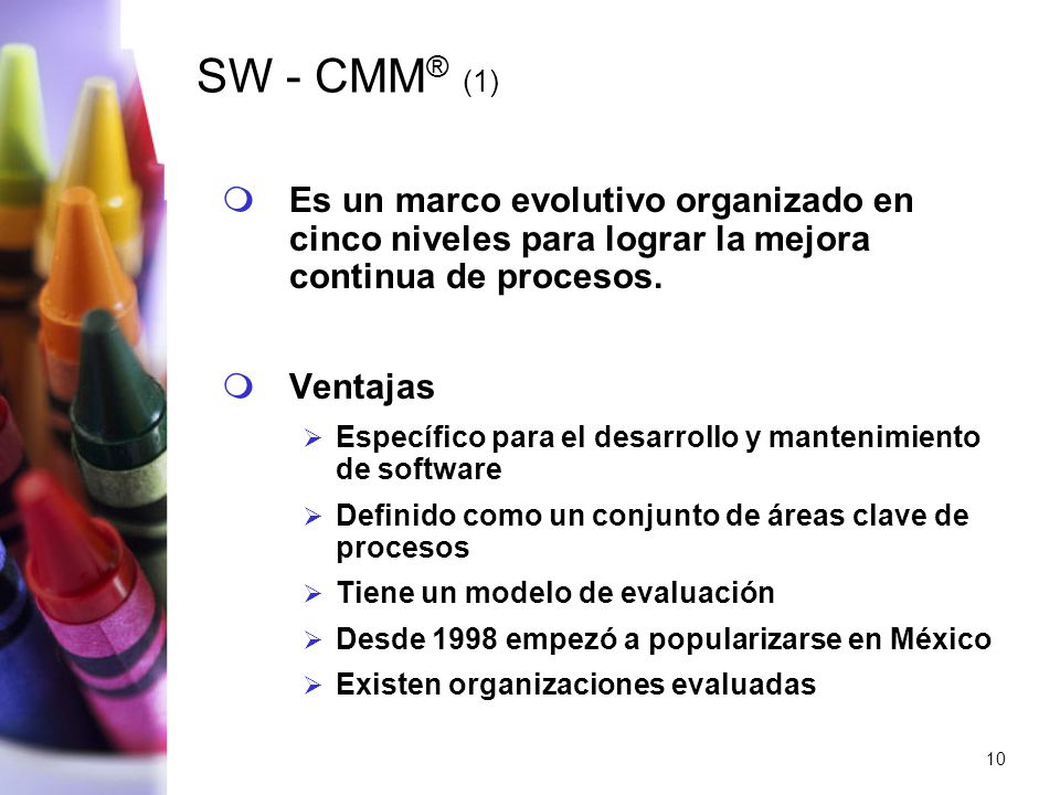 SW - CMM® (1) Es un marco evolutivo organizado en cinco niveles para lograr la mejora continua de procesos.