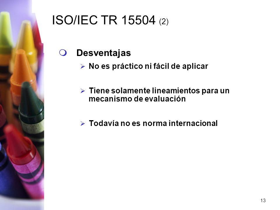 ISO/IEC TR (2) Desventajas No es práctico ni fácil de aplicar