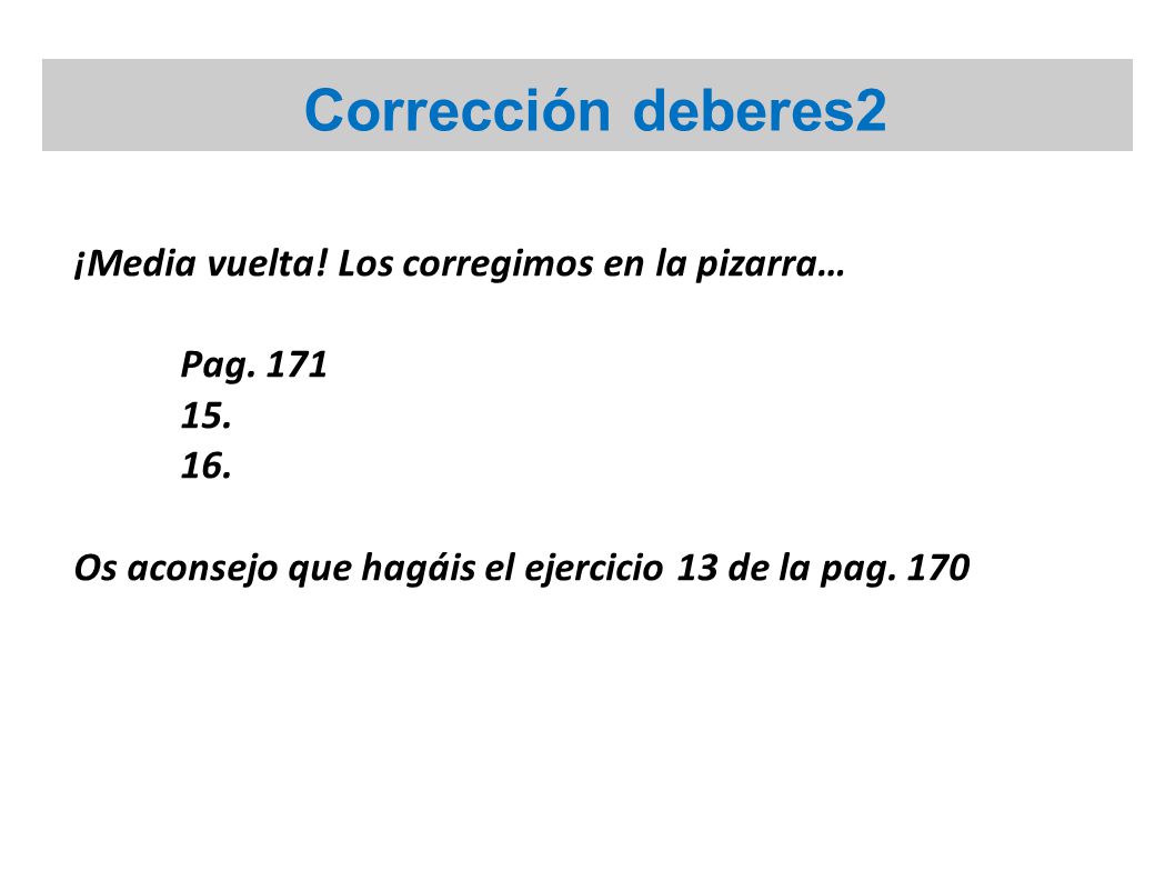 Corrección deberes2 ¡Media vuelta! Los corregimos en la pizarra…