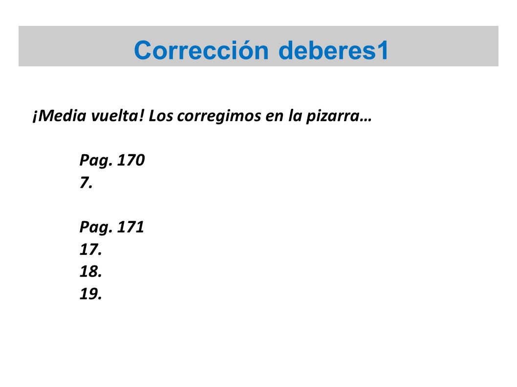 Corrección deberes1 ¡Media vuelta! Los corregimos en la pizarra…