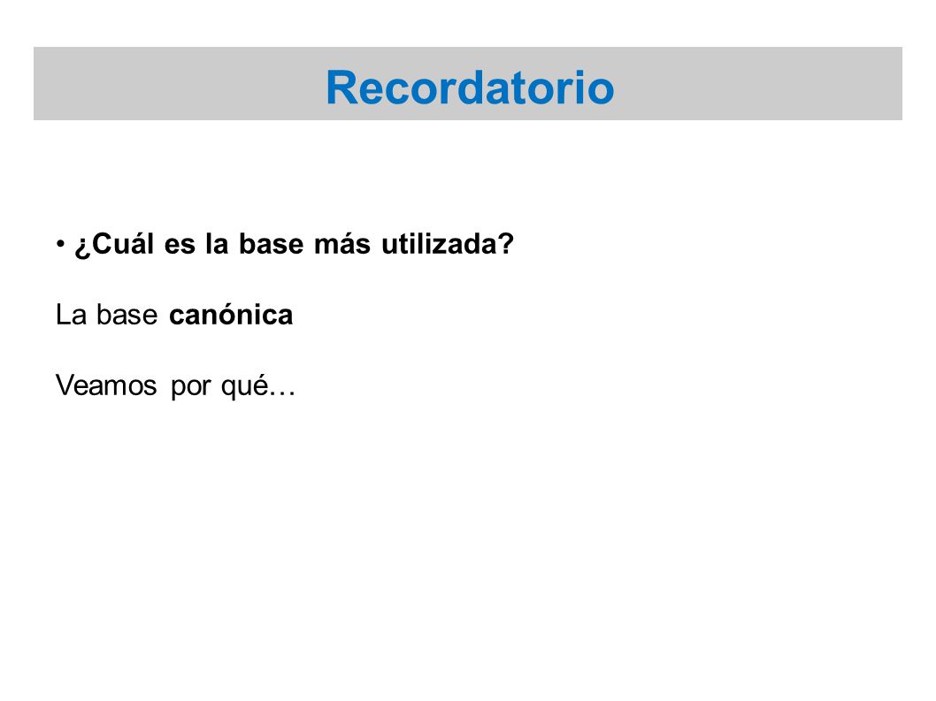 Recordatorio ¿Cuál es la base más utilizada La base canónica