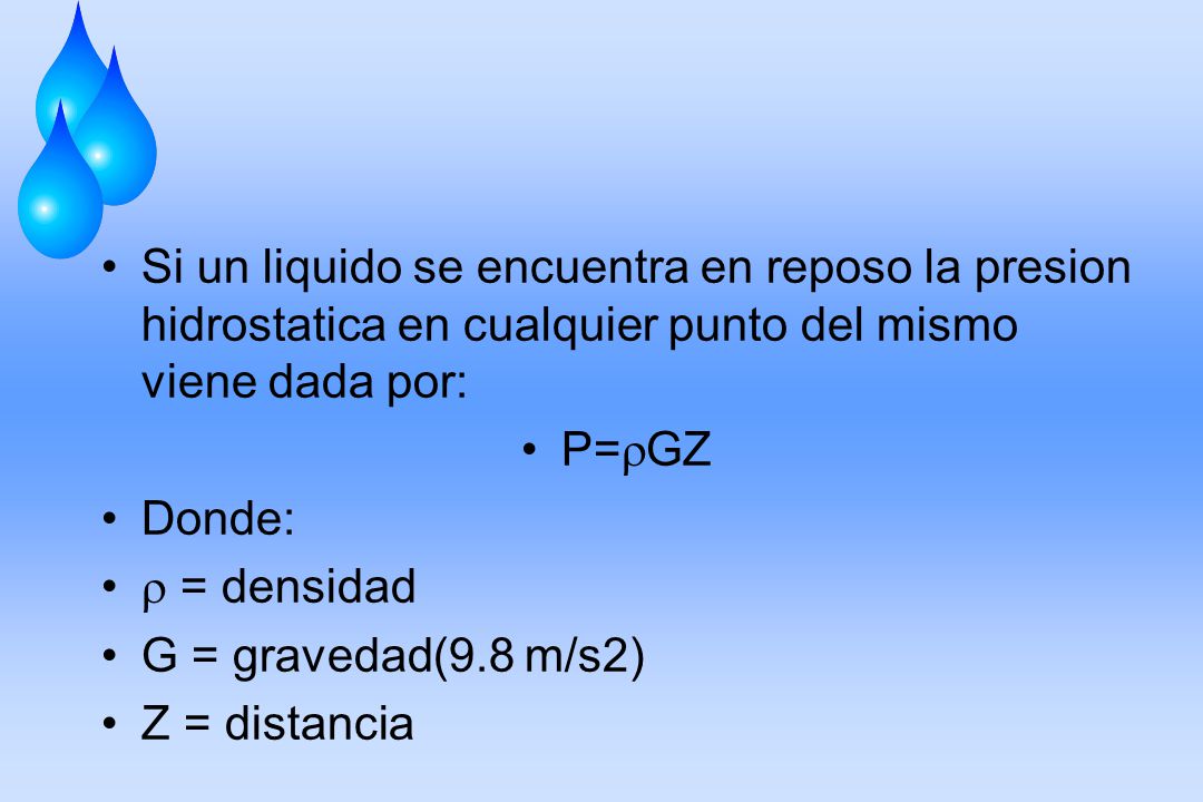 Si un liquido se encuentra en reposo la presion hidrostatica en cualquier punto del mismo viene dada por:
