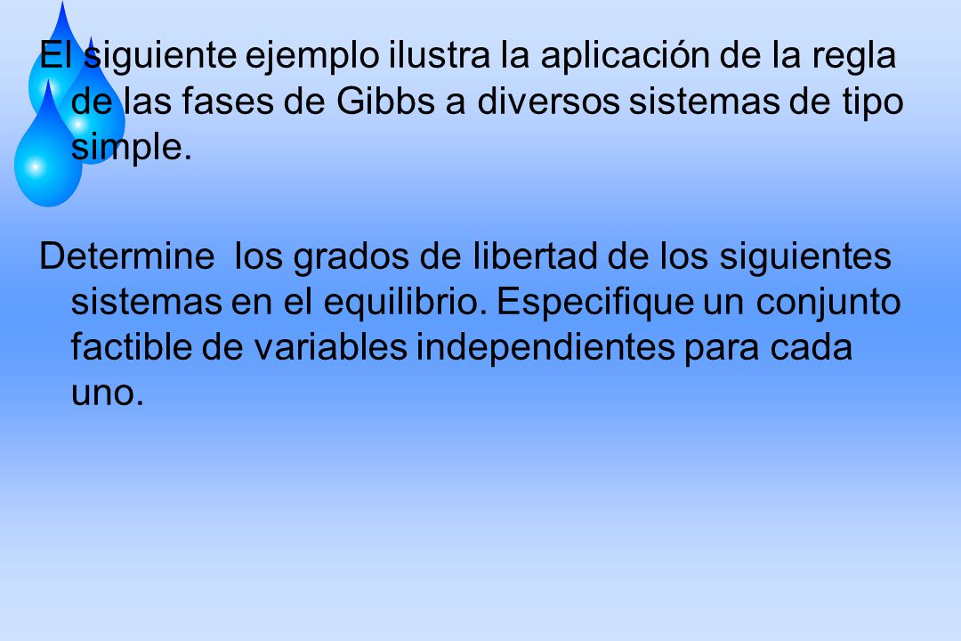 El siguiente ejemplo ilustra la aplicación de la regla de las fases de Gibbs a diversos sistemas de tipo simple.