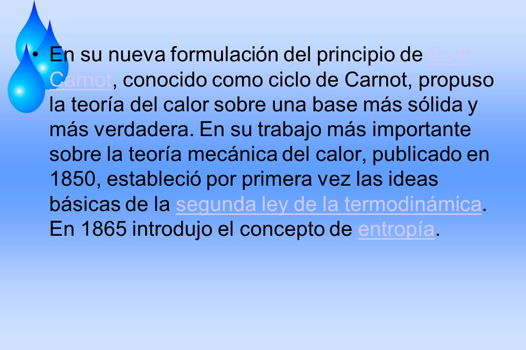 En su nueva formulación del principio de Sadi Carnot, conocido como ciclo de Carnot, propuso la teoría del calor sobre una base más sólida y más verdadera.